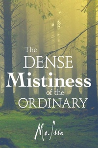 Enlarge image Cover: The Dense Mistiness of the Ordinary - Lulu.com