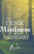 Cover: The Dense Mistiness of the Ordinary - Lulu.com