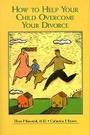 Cover: How to Help Your Child Overcome Your Divorce - American Psychiatric Association Publishing