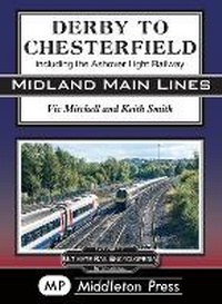 Enlarge image Cover: Derby To Chesterfield - Middleton Press