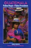 Cover: Guatemala: False Hope, False Freedom - 2nd Edition - Latin America Bureau