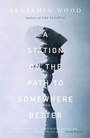 Cover: A Station on the Path to Somewhere Better - Simon + Schuster LLC