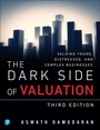 Cover: Dark Side of Valuation, The: Valuing Young, Distressed, and Complex Businesses - Pearson FT Press