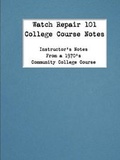 Cover: Watch Repair 101 College Course Notes - Second Hand Press