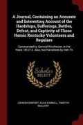 Cover: A Journal, Containing an Accurate and Interesting Account of the Hardships, Sufferings, Battles, Defeat, and Captivity of Those Heroic Kentucky Volunteers and Regulars - Andesite Press