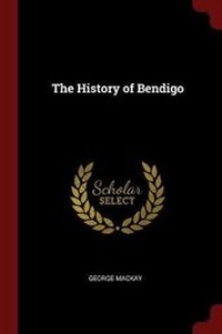 Enlarge image Cover: The History of Bendigo - Andesite Press