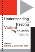 Cover: Understanding and Treating Violent Psychiatric Patients - American Psychiatric Association Publishing