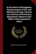 Cover: In the Heart of Savagedom; Reminiscences of Life and Adventure During a Quarter of a Century of Pioneering Missionary Labours in the Wilds of East Equatorial Africa - Andesite Press