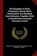 Cover: The Kingdom of Evils; Psychiatric Social Work Presented in One Hundred Case Histories, Together with a Classification of Social Divisions of Evil - Andesite Press