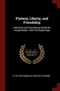 Cover: Flattery, Liberty, and Friendship - Andesite Press