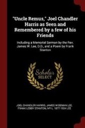 Cover: Uncle Remus, Joel Chandler Harris as Seen and Remembered by a Few of His Friends - Andesite Press