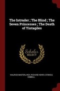 Cover: The Intruder; The Blind; The Seven Princesses; The Death of Tintagiles - Andesite Press
