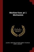Cover: Machine Guns. pt. I. Mechanism - Andesite Press