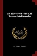 Cover: My Threescore Years and Ten. an Autobiography - Andesite Press