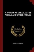 Cover: A Woman as Great as the World and Other Fables - Andesite Press