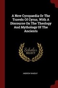 Cover: A New Cyropaedia Or The Travels Of Cyrus, With A Discourse On The Theology And Mythology Of The Ancients - Andesite Press