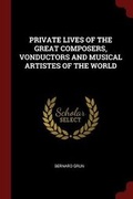 Cover: Private Lives of the Great Composers, Vonductors and Musical Artistes of the World - Andesite Press