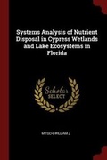 Cover: Systems Analysis of Nutrient Disposal in Cypress Wetlands and Lake Ecosystems in Florida - Andesite Press