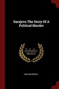 Cover: Sarajevo The Story Of A Political Murder - Andesite Press
