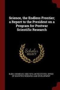 Enlarge image Cover: Science, the Endless Frontier; a Report to the President on a Program for Postwar Scientific Research - Andesite Press