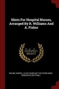 Cover: Hints for Hospital Nurses, Arranged by R. Williams and A. Fisher - Andesite Press