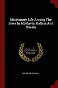 Cover: Missionary Life Among The Jews In Moldavia, Galicia And Silesia - Andesite Press