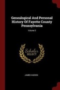 Cover: Genealogical And Personal History Of Fayette County Pennsylvania; Volume 3 - Andesite Press