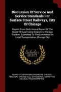 Cover: Discussion of Service and Service Standards for Surface Street Railways, City of Chicago - Andesite Press