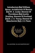 Cover: Introductory [by] William Byrne. Archdiocese of Boston [by] W. A. Leahy. Diocese of Providence [by] Austin Dowling. Diocese of Portland [by] E. J. A. Young. Diocese of Manchester [by] J. E. Finen - Andesite Press