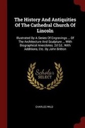 Cover: The History and Antiquities of the Cathedral Church of Lincoln - Andesite Press