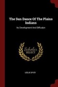 Cover: The Sun Dance Of The Plains Indians - Andesite Press