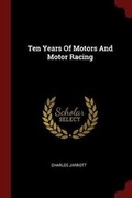 Cover: Ten Years Of Motors And Motor Racing - Andesite Press