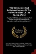 Cover: The Ceremonies and Religious Customs of the Various Nations of the Known World - Andesite Press