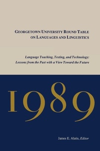 Enlarge image Cover: Georgetown University Round Table on Languages and Linguistics (GURT) 1989: Language Teaching, Testing, and Technology - Georgetown University Press