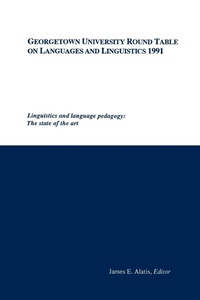 Enlarge image Cover: Georgetown University Round Table on Languages and Linguistics (GURT) 1991: Linguistics and Language Pedagogy - Georgetown University Press