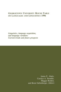 Enlarge image Cover: Georgetown University Round Table on Languages and Linguistics (GURT) 1996: Linguistics, Language Acquisition, and Language Variation - Georgetown University Press