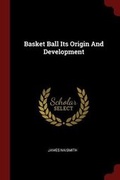 Cover: Basket Ball Its Origin And Development - Andesite Press