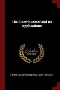Enlarge image Cover: The Electric Motor and Its Applications - Andesite Press