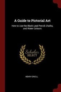 Enlarge image Cover: A Guide to Pictorial Art - Andesite Press