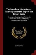 Cover: The Merchant, Ship-Owner, and Ship-Master's Import and Export Guide - Andesite Press