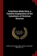 Cover: Catechism Made Easy, a Familiar Explanation of the Catechism of Christian Doctrine - Andesite Press