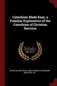 Enlarge image Cover: Catechism Made Easy, a Familiar Explanation of the Catechism of Christian Doctrine - Andesite Press