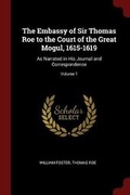 Cover: The Embassy of Sir Thomas Roe to the Court of the Great Mogul, 1615-1619 - Andesite Press