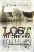Cover: Lost to the Sea, Britain's Vanished Coastal Communities - Pen & Sword History