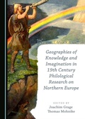 Cover: Geographies of Knowledge and Imagination in 19th Century Philological Research on Northern Europe - Cambridge Scholars Publishing