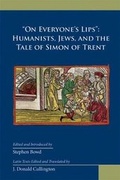 Cover: "On Everyone's Lips" Humanists, Jews, and the Tale of Simon of Trent - State University of New York at Binghamton,Medieval & Renaissance Texts & Studies