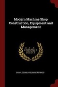 Cover: Modern Machine Shop Construction, Equipment and Management - Andesite Press
