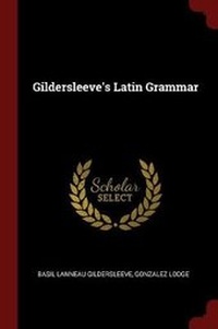 Abbildung von: Gildersleeve's Latin Grammar - Andesite Press