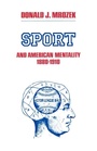 Cover: Sport & American Mentality 1880-1910 - University of Tennessee Press