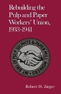 Cover: Rebuilding Pulp Paper Workers Union - University of Tennessee Press